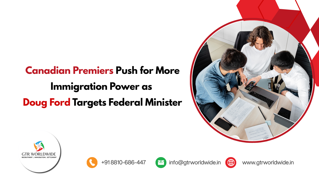 Canadian Premier Doug Ford for More Immigration Power | GTR Worldwide